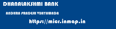 DHANALAKSHMI BANK  ANDHRA PRADESH VIJAYAWADA    micr code